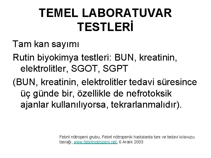 TEMEL LABORATUVAR TESTLERİ Tam kan sayımı Rutin biyokimya testleri: BUN, kreatinin, elektrolitler, SGOT, SGPT