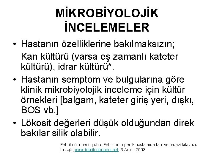 MİKROBİYOLOJİK İNCELEMELER • Hastanın özelliklerine bakılmaksızın; Kan kültürü (varsa eş zamanlı kateter kültürü), idrar