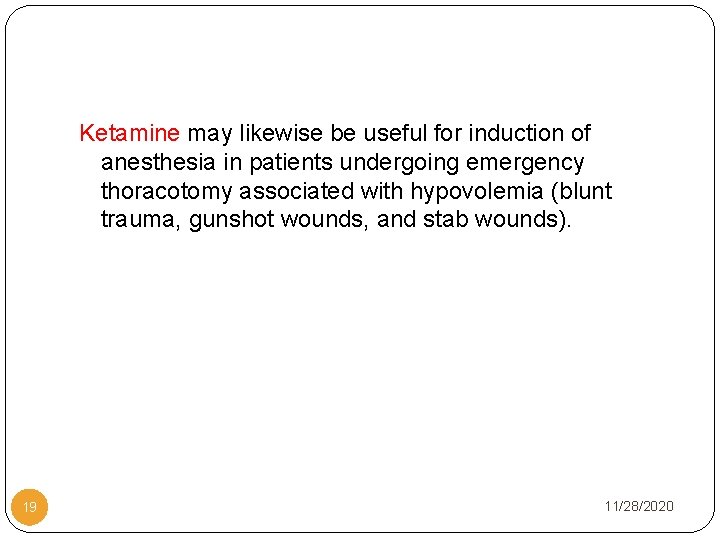 Ketamine may likewise be useful for induction of anesthesia in patients undergoing emergency thoracotomy