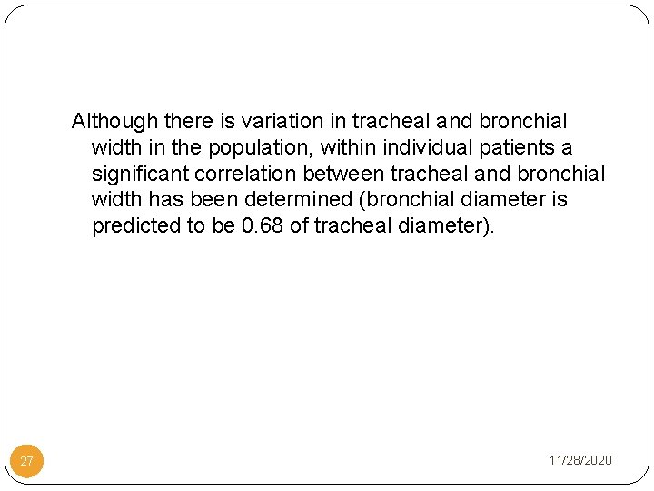 Although there is variation in tracheal and bronchial width in the population, within individual
