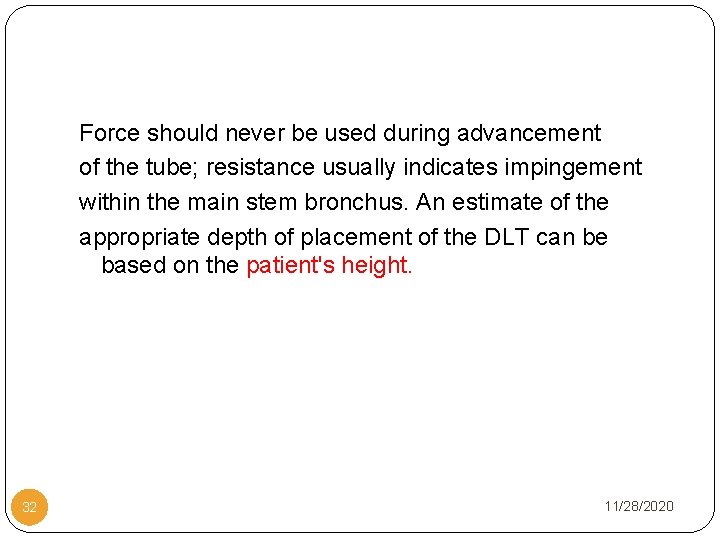 Force should never be used during advancement of the tube; resistance usually indicates impingement