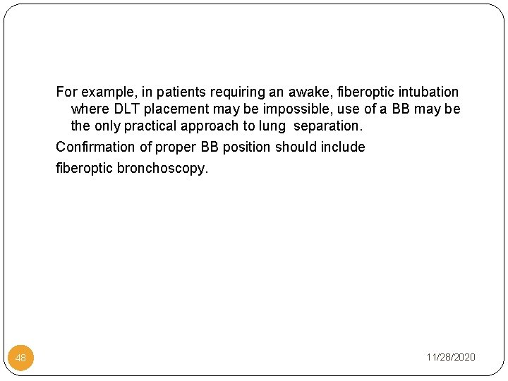 For example, in patients requiring an awake, fiberoptic intubation where DLT placement may be