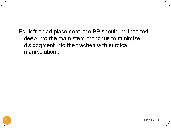 For left-sided placement, the BB should be inserted deep into the main stem bronchus