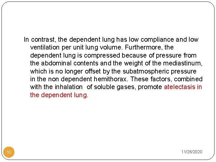 In contrast, the dependent lung has low compliance and low ventilation per unit lung