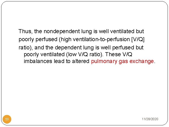 Thus, the nondependent lung is well ventilated but poorly perfused (high ventilation-to-perfusion [V/Q] ratio),