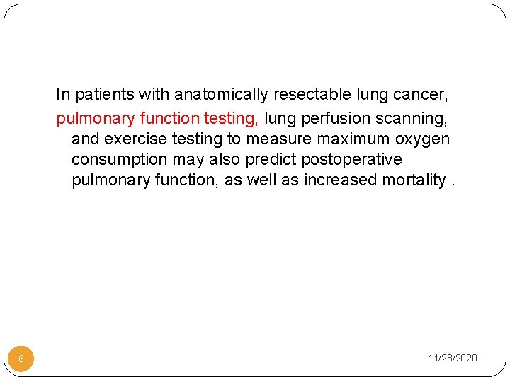 In patients with anatomically resectable lung cancer, pulmonary function testing, lung perfusion scanning, and