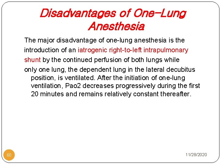 Disadvantages of One-Lung Anesthesia The major disadvantage of one-lung anesthesia is the introduction of