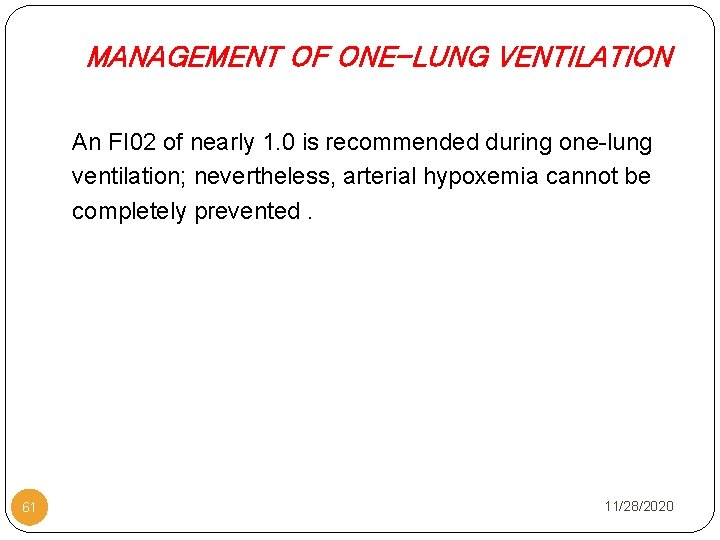 MANAGEMENT OF ONE-LUNG VENTILATION An FI 02 of nearly 1. 0 is recommended during