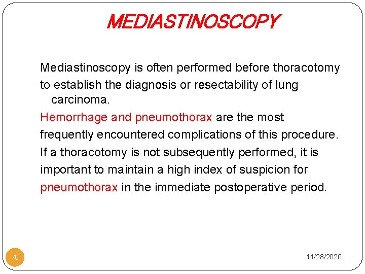 MEDIASTINOSCOPY Mediastinoscopy is often performed before thoracotomy to establish the diagnosis or resectability of