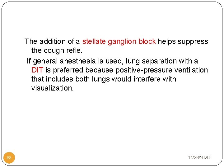 The addition of a stellate ganglion block helps suppress the cough refle. If general