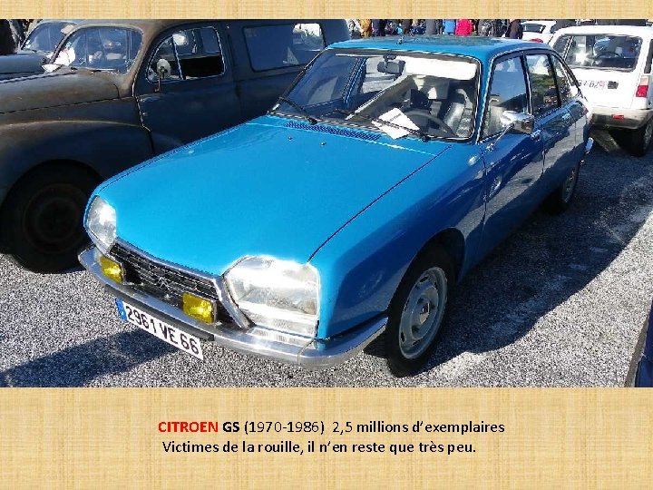 CITROEN GS (1970 -1986) 2, 5 millions d’exemplaires Victimes de la rouille, il n’en