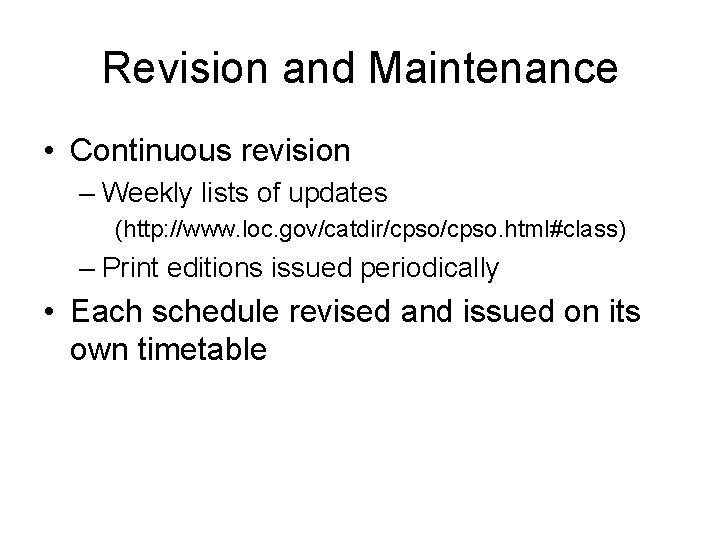 Revision and Maintenance • Continuous revision – Weekly lists of updates (http: //www. loc.