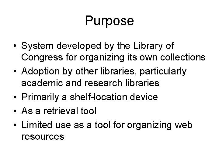 Purpose • System developed by the Library of Congress for organizing its own collections