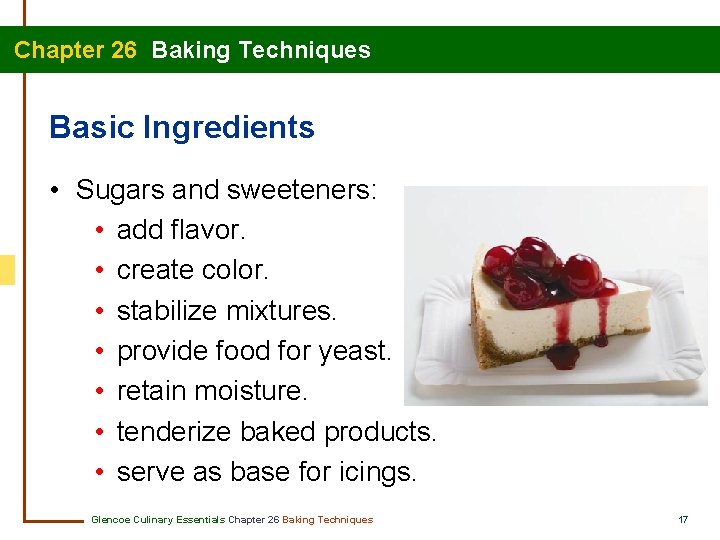 Chapter 26 Baking Techniques Basic Ingredients • Sugars and sweeteners: • add flavor. •