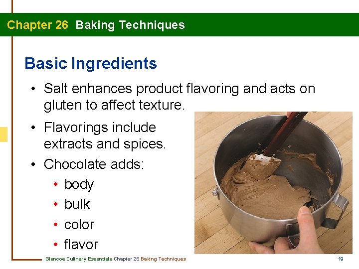Chapter 26 Baking Techniques Basic Ingredients • Salt enhances product flavoring and acts on