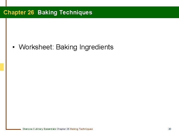 Chapter 26 Baking Techniques • Worksheet: Baking Ingredients Glencoe Culinary Essentials Chapter 26 Baking
