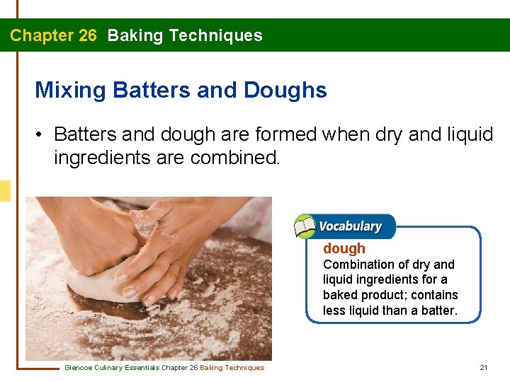 Chapter 26 Baking Techniques Mixing Batters and Doughs • Batters and dough are formed