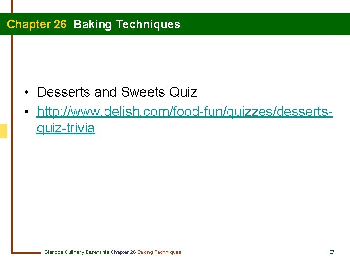 Chapter 26 Baking Techniques • Desserts and Sweets Quiz • http: //www. delish. com/food-fun/quizzes/dessertsquiz-trivia