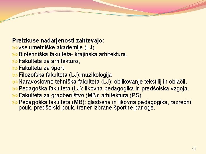 Preizkuse nadarjenosti zahtevajo: vse umetniške akademije (LJ), Biotehniška fakulteta- krajinska arhitektura, Fakulteta za arhitekturo,