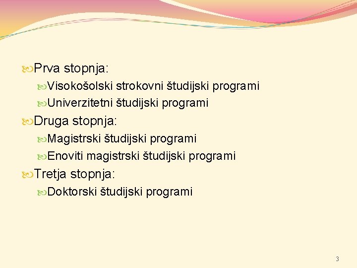  Prva stopnja: Visokošolski strokovni študijski programi Univerzitetni študijski programi Druga stopnja: Magistrski študijski