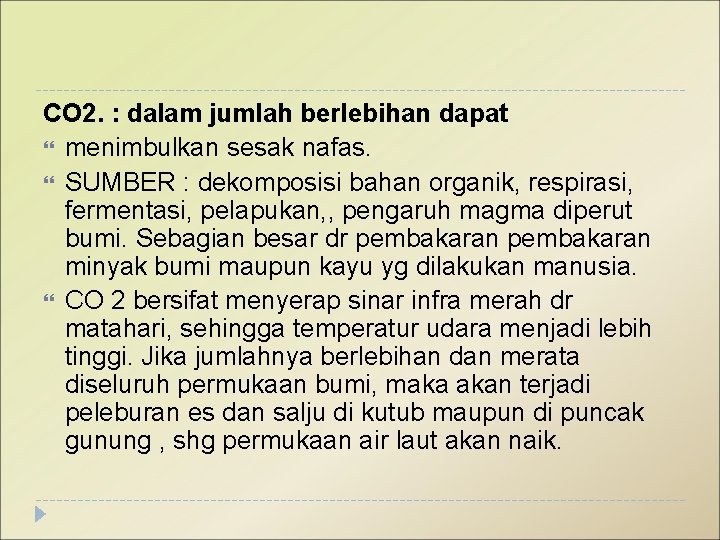 CO 2. : dalam jumlah berlebihan dapat menimbulkan sesak nafas. SUMBER : dekomposisi bahan