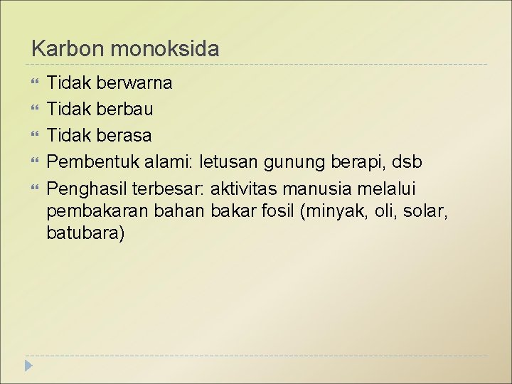 Karbon monoksida Tidak berwarna Tidak berbau Tidak berasa Pembentuk alami: letusan gunung berapi, dsb