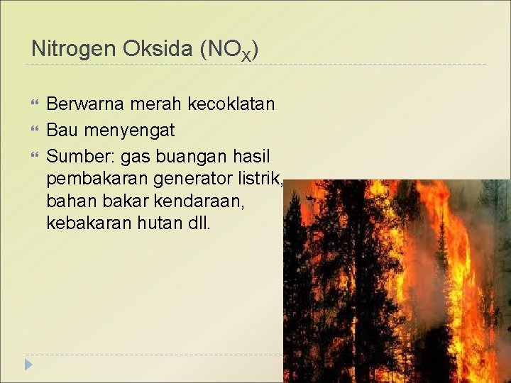 Nitrogen Oksida (NOX) Berwarna merah kecoklatan Bau menyengat Sumber: gas buangan hasil pembakaran generator