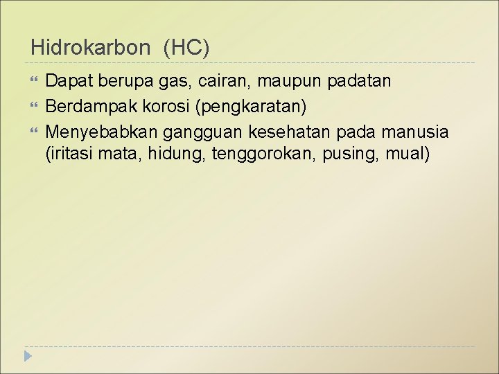 Hidrokarbon (HC) Dapat berupa gas, cairan, maupun padatan Berdampak korosi (pengkaratan) Menyebabkan gangguan kesehatan