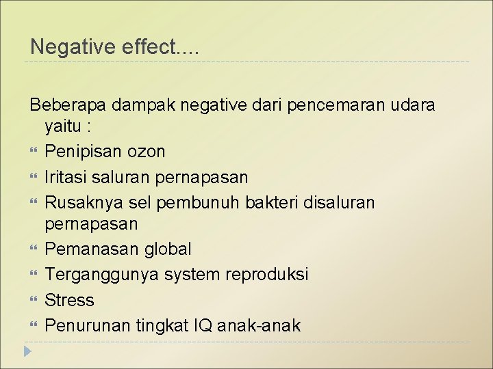 Negative effect. . Beberapa dampak negative dari pencemaran udara yaitu : Penipisan ozon Iritasi