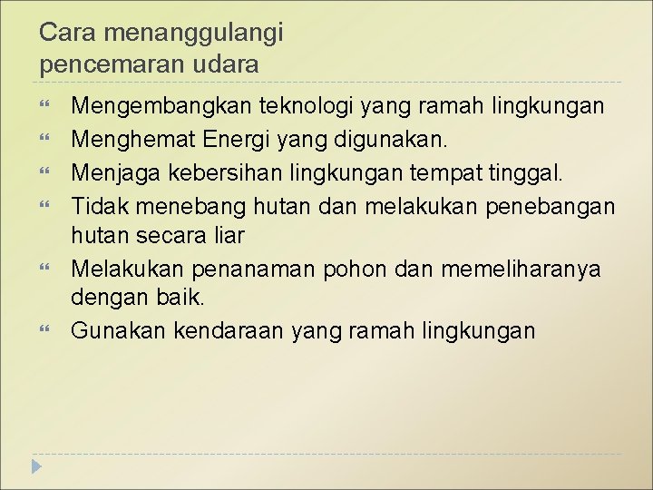 Cara menanggulangi pencemaran udara Mengembangkan teknologi yang ramah lingkungan Menghemat Energi yang digunakan. Menjaga