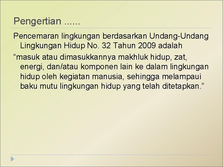 Pengertian. . . Pencemaran lingkungan berdasarkan Undang-Undang Lingkungan Hidup No. 32 Tahun 2009 adalah