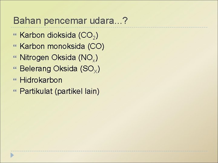 Bahan pencemar udara. . . ? Karbon dioksida (CO 2) Karbon monoksida (CO) Nitrogen