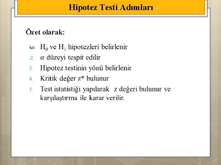 Hipotez Testi Adımları Özet olarak: 