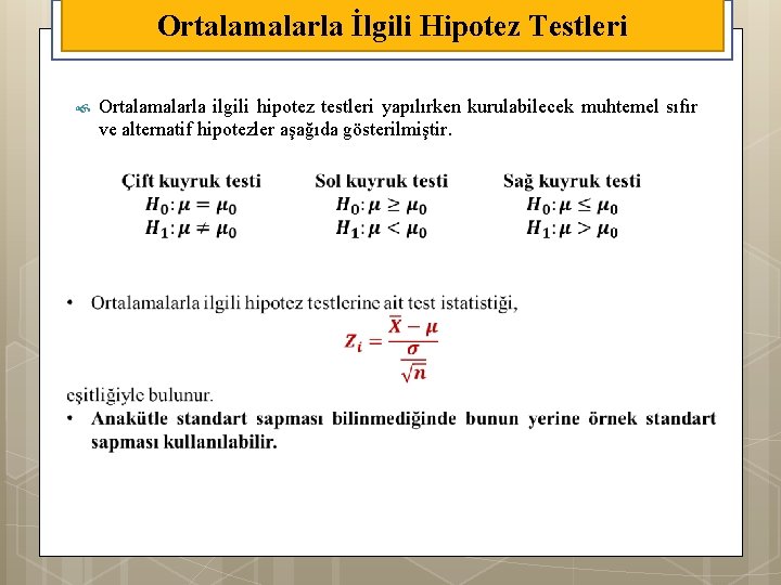 Ortalamalarla İlgili Hipotez Testleri Ortalamalarla ilgili hipotez testleri yapılırken kurulabilecek muhtemel sıfır ve alternatif