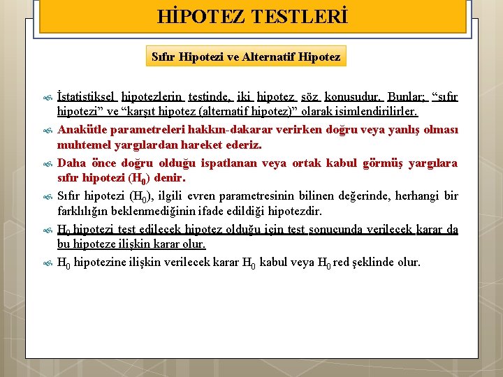HİPOTEZ TESTLERİ Sıfır Hipotezi ve Alternatif Hipotez İstatistiksel hipotezlerin testinde, iki hipotez söz konusudur.