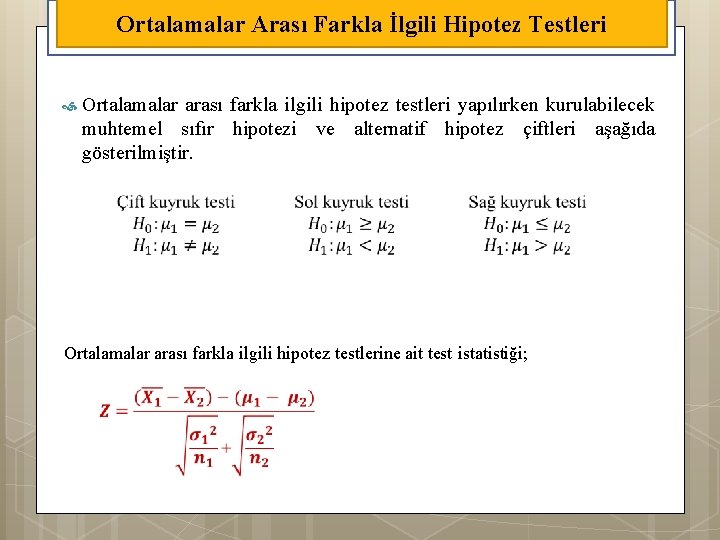 Ortalamalar Arası Farkla İlgili Hipotez Testleri Ortalamalar arası farkla ilgili hipotez testleri yapılırken kurulabilecek