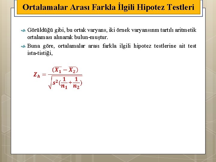 Ortalamalar Arası Farkla İlgili Hipotez Testleri Görüldüğü gibi, bu ortak varyans, iki örnek varyansınm