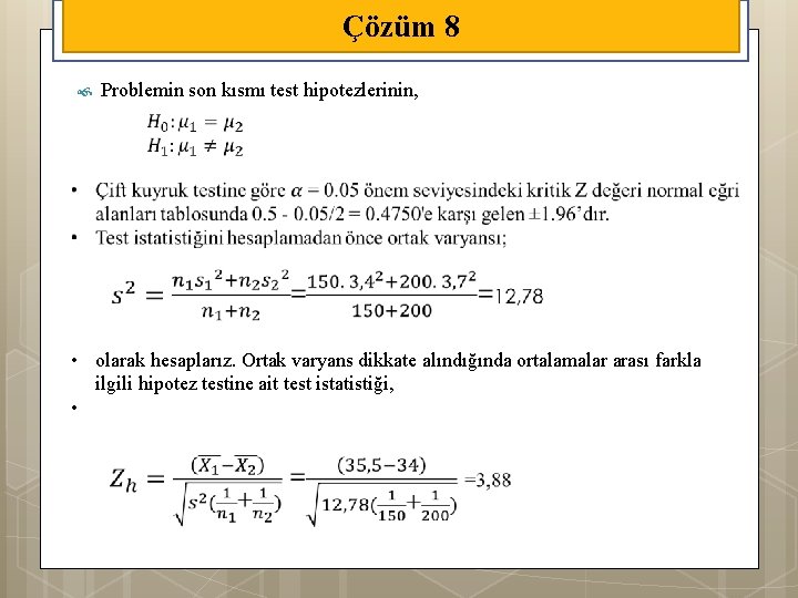 Çözüm 8 Problemin son kısmı test hipotezlerinin, • olarak hesaplarız. Ortak varyans dikkate alındığında