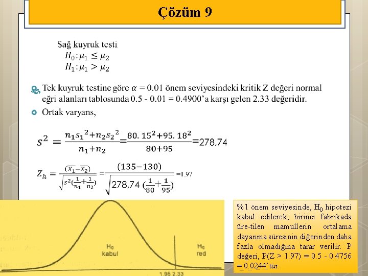 Çözüm 9 %1 önem seviyesinde, H 0 hipotezi kabul edilerek, birinci fabrikada üre tilen
