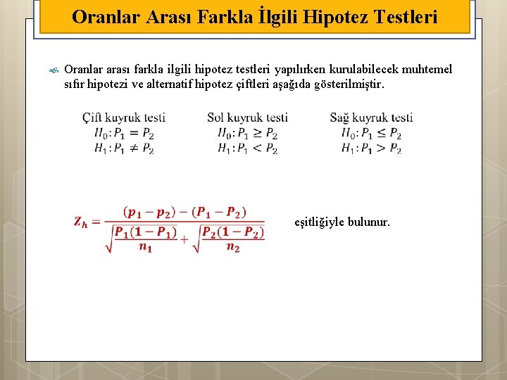 Oranlar Arası Farkla İlgili Hipotez Testleri Oranlar arası farkla ilgili hipotez testleri yapılırken kurulabilecek