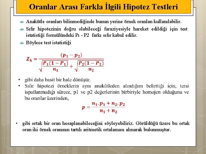 Oranlar Arası Farkla İlgili Hipotez Testleri Anakütle oranları bilinmediğinde bunun yerine örnek oranlan kullanılabilir.