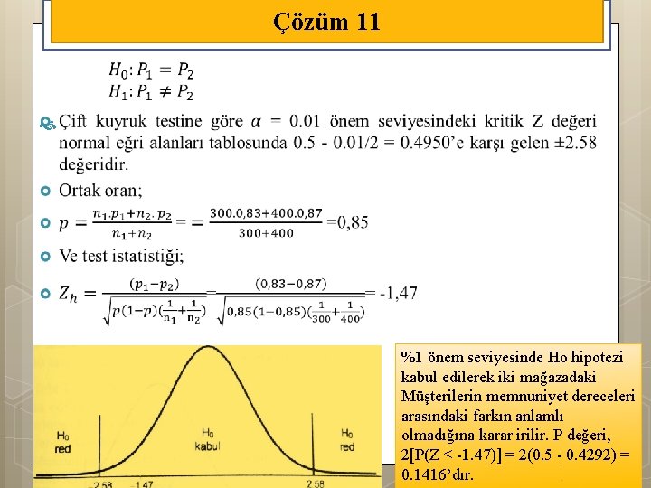 Çözüm 11 %1 önem seviyesinde Ho hipotezi kabul edilerek iki mağazadaki Müşterilerin memnuniyet dereceleri