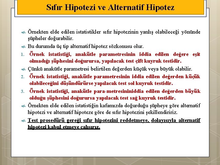 Sıfır Hipotezi ve Alternatif Hipotez 1. 2. 3. Örnekten elde edilen istatistikler sıfır hipotezinin