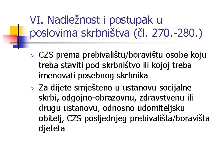 VI. Nadležnost i postupak u poslovima skrbništva (čl. 270. -280. ) Ø Ø CZS