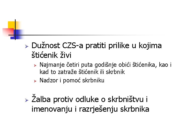 Ø Dužnost CZS-a pratiti prilike u kojima štićenik živi Ø Ø Ø Najmanje četiri