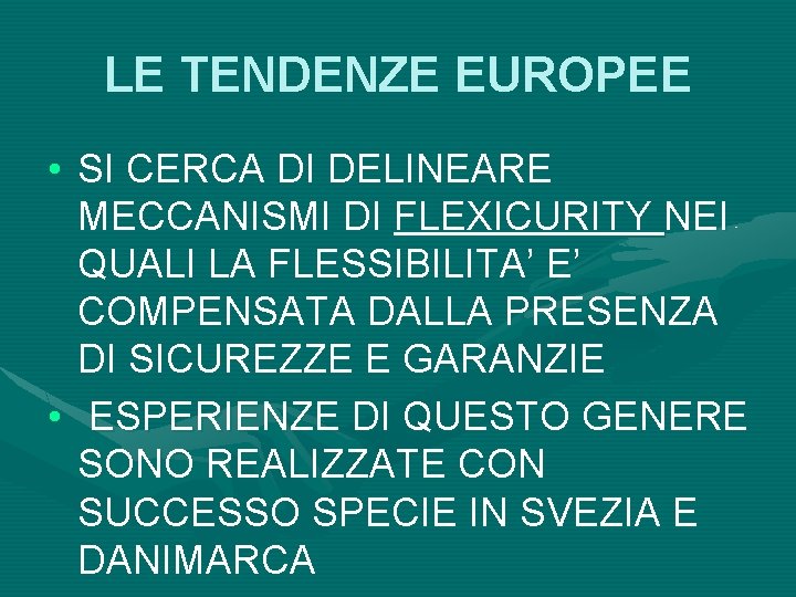 LE TENDENZE EUROPEE • SI CERCA DI DELINEARE MECCANISMI DI FLEXICURITY NEI QUALI LA