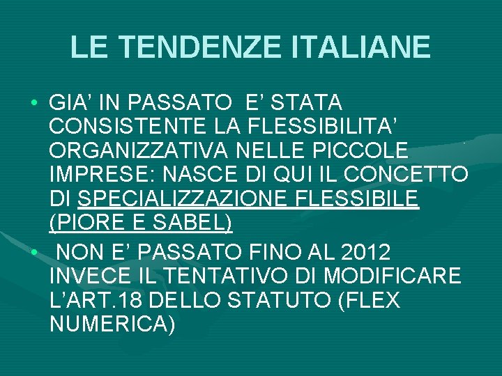 LE TENDENZE ITALIANE • GIA’ IN PASSATO E’ STATA CONSISTENTE LA FLESSIBILITA’ ORGANIZZATIVA NELLE