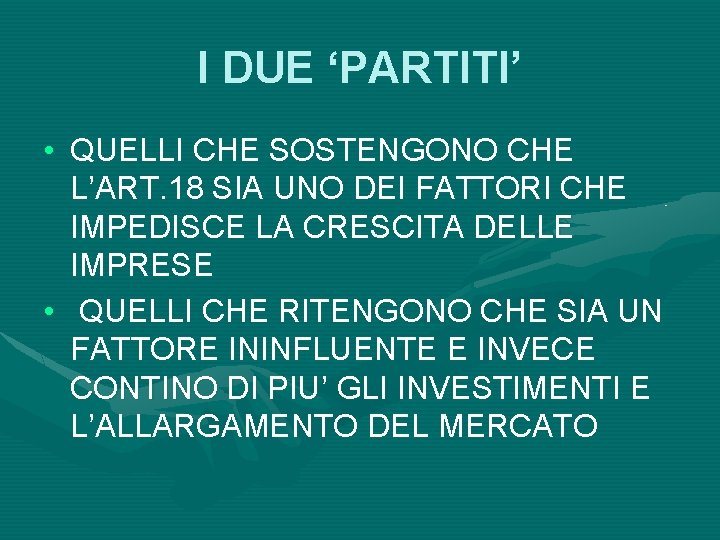 I DUE ‘PARTITI’ • QUELLI CHE SOSTENGONO CHE L’ART. 18 SIA UNO DEI FATTORI