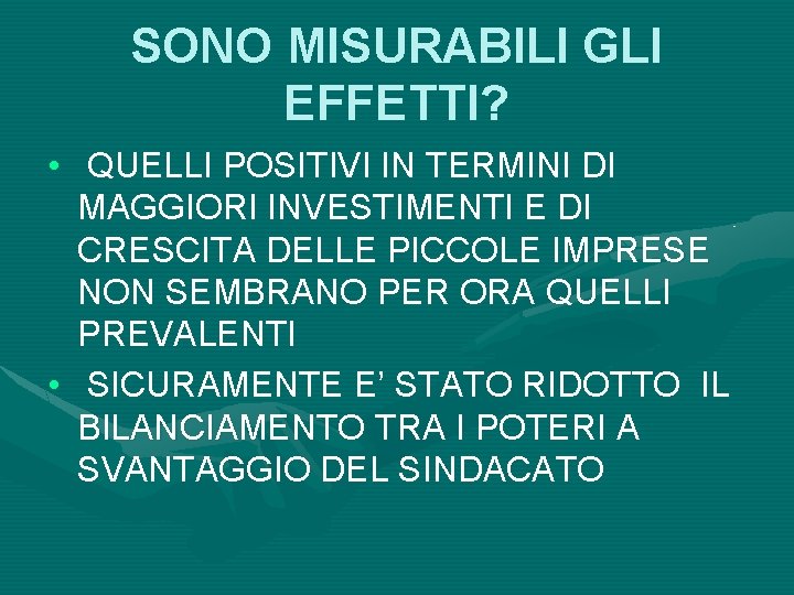 SONO MISURABILI GLI EFFETTI? • QUELLI POSITIVI IN TERMINI DI MAGGIORI INVESTIMENTI E DI