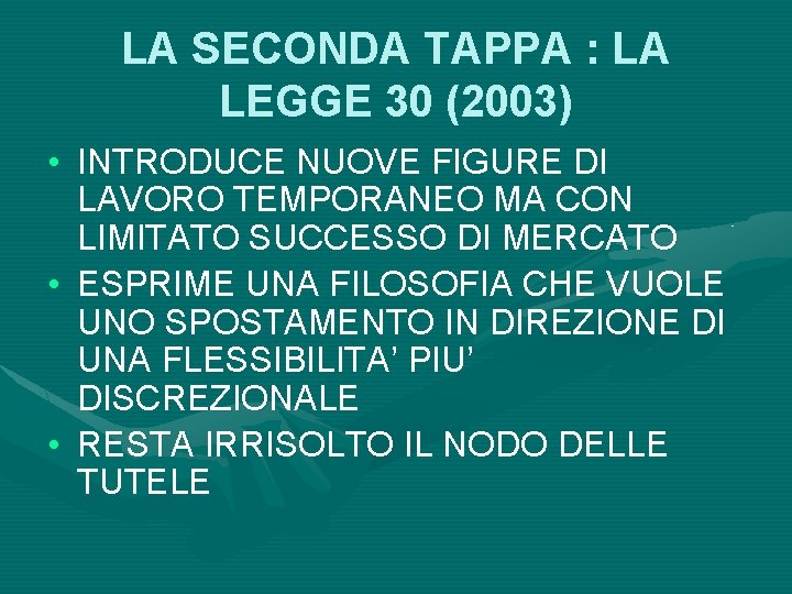 LA SECONDA TAPPA : LA LEGGE 30 (2003) • INTRODUCE NUOVE FIGURE DI LAVORO
